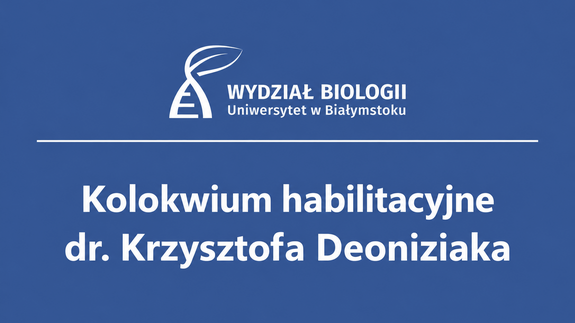 Publiczne kolokwium habilitacyjne dr. Krzysztofa Deoniziaka