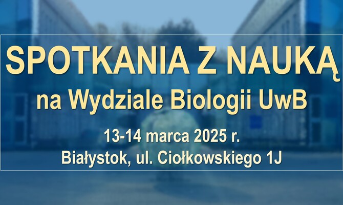 Spotkania z Nauką na Wydziale Biologii UwB