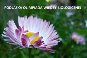 Finał Podlaskiej Olimpiady Wiedzy Biologicznej