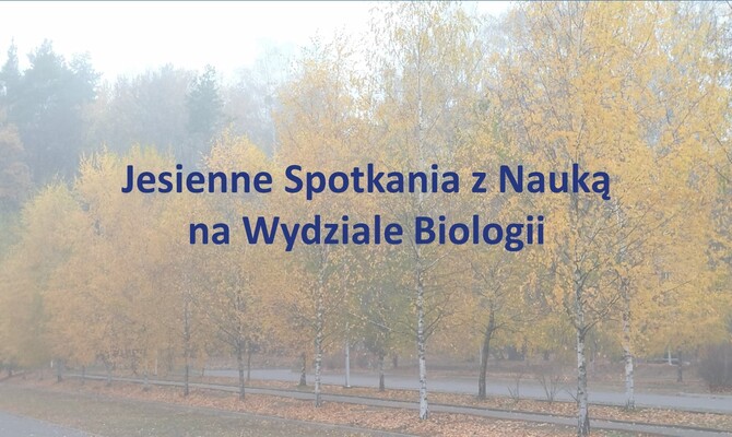 Jesienne Spotkania z Nauką na Wydziale Biologii UwB